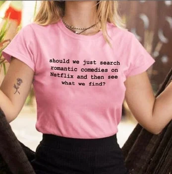 Ar trebui să Avem Doar de Căutare Comedii Romantice femei de moda slogan amuzant grafic citat tricou tanar tanar partid topuri